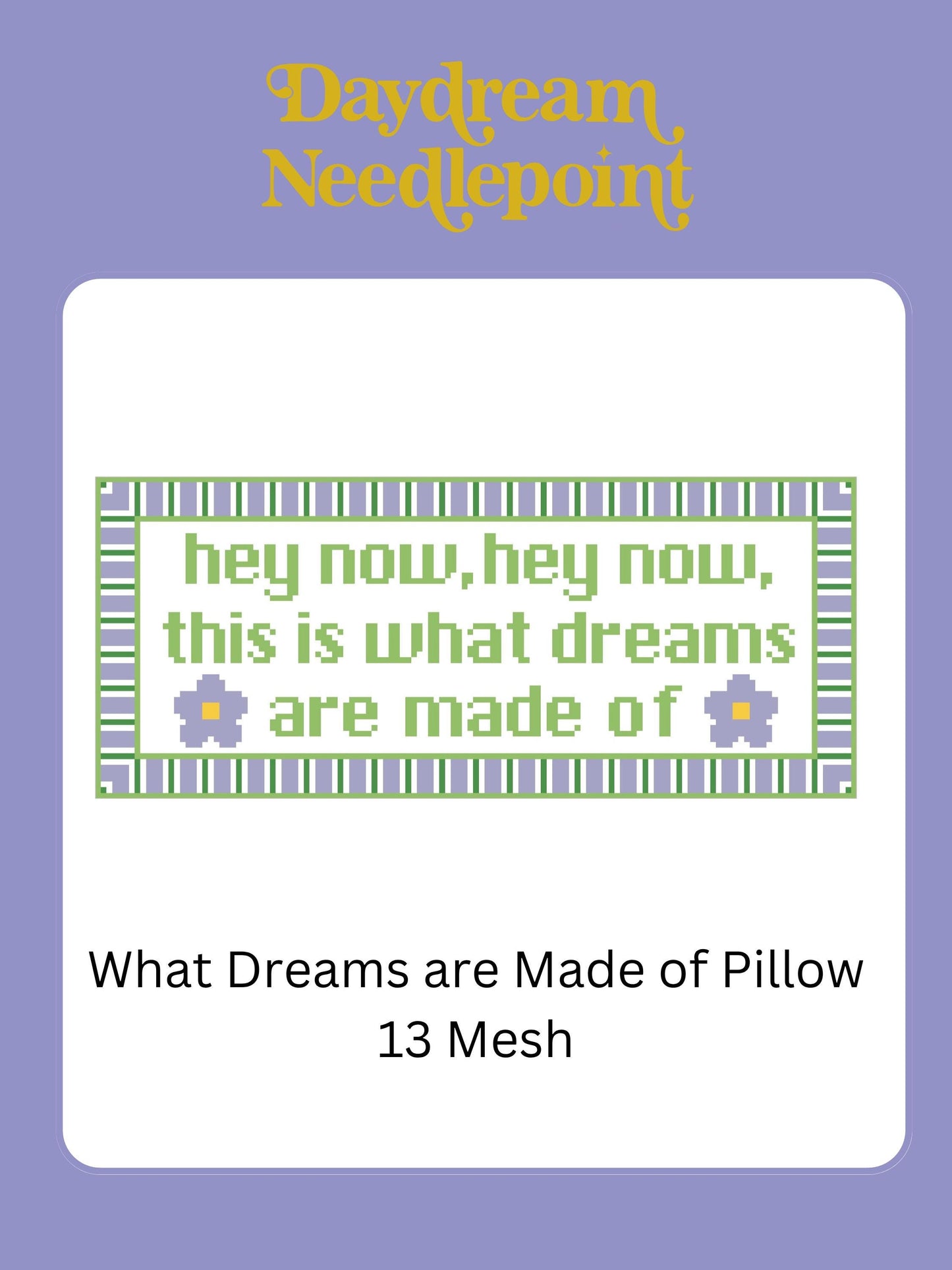 What Dreams Are Made Of - Painted Needlepoint Canvas, Lizzie McGuire Movie Inspired, 13 Mesh